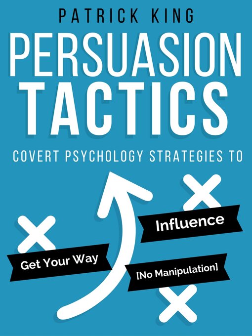 Title details for Persuasion Tactics (Without Manipulation) by Patrick King - Available